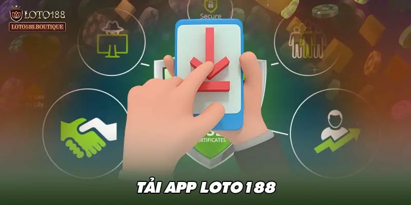 Lưu ý quan trọng khi tải ứng dụng tại nhà cái LOTO188