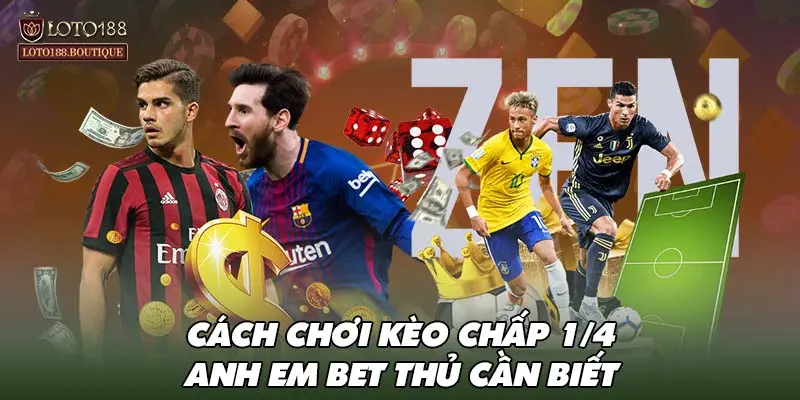 Cách chơi kèo chấp 1/4 anh em bet thủ cần biết