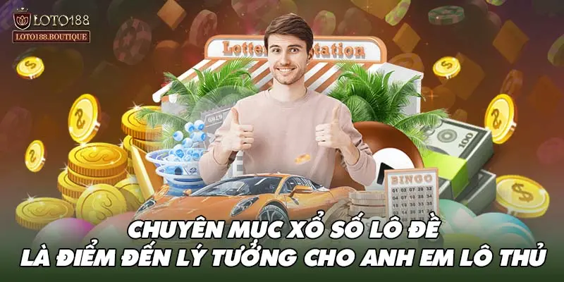 Chuyên mục xổ số lô đề là điểm đến lý tưởng cho anh em lô thủ