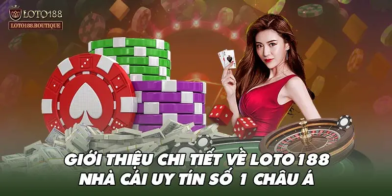 Giới thiệu chi tiết về LOTO188 - Nhà cái uy tín số 1 Châu Á