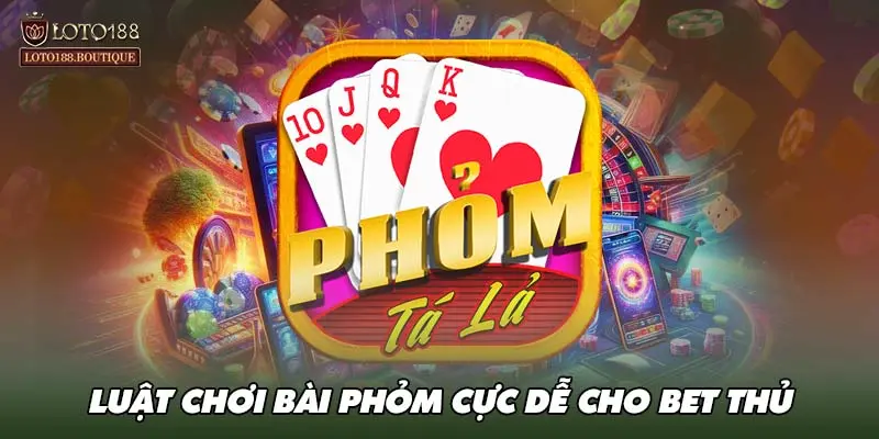 Luật chơi bài phỏm cực dễ cho bet thủ