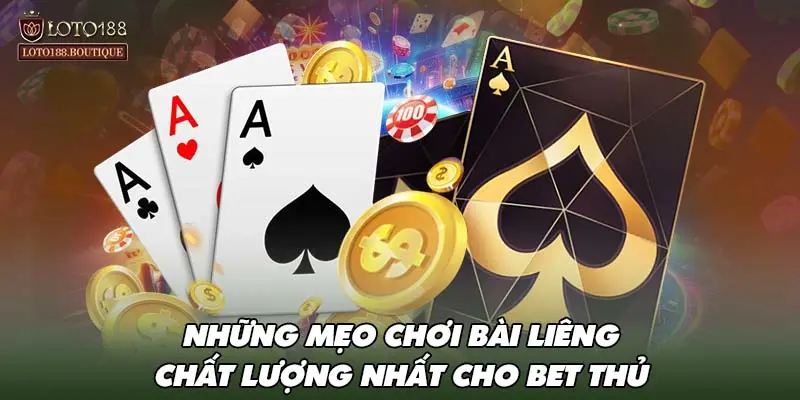 Những mẹo chơi bài liêng chất lượng nhất cho bet thủ