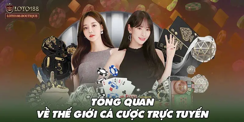 Tổng quan về thế giới cá cược trực tuyến