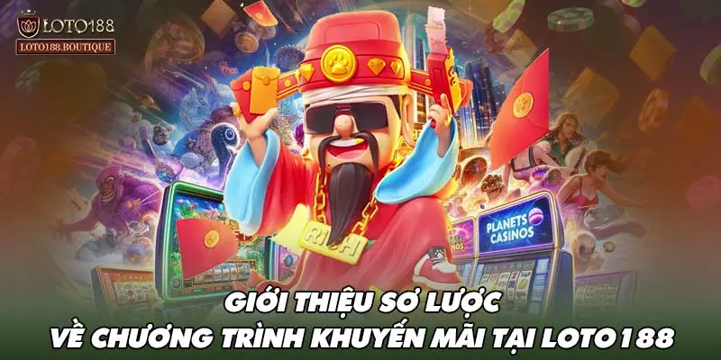 Giới thiệu sơ lược về chương trình khuyến mãi tại LOTO188