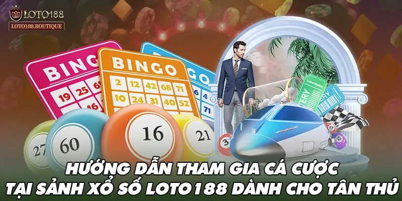 Hướng dẫn tham gia cá cược tại sảnh xổ số LOTO188 dành cho tân thủ