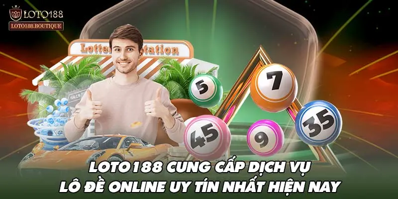 LOTO188 cung cấp dịch vụ lô đề online uy tín nhất hiện nay