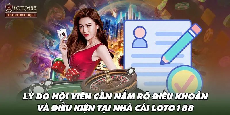 Lý do hội viên cần nắm rõ điều khoản và điều kiện tại nhà cái LOTO188