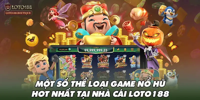 Một số thể loại game nổ hũ HOT nhất tại nhà cái LOTO188