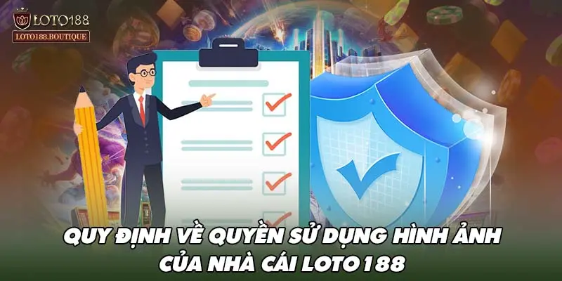 Quy định về quyền sử dụng hình ảnh của nhà cái LOTO188